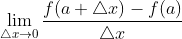 \lim_{\triangle x\rightarrow 0}\frac{f(a+\triangle x)-f(a)}{\triangle x}